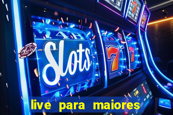 live para maiores de 18